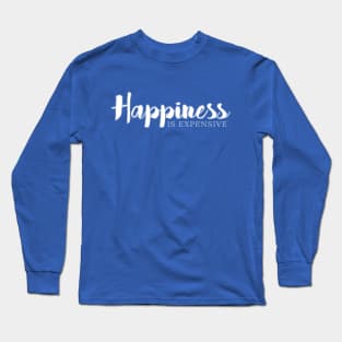 Happiness is expensive Long Sleeve T-Shirt